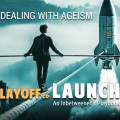Dealing With Ageism | LayofftoLAUNCH An Inbetweener's Playbook